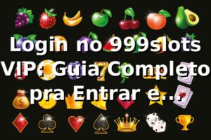 Login no 999slots VIP: Guia Completo pra Entrar e Aproveitar Tudo 🎰